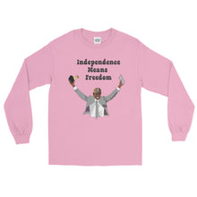 Independence Means Freedom Long Sleeve T-Shirt