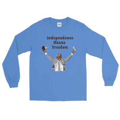 Independence Means Freedom Long Sleeve T-Shirt
