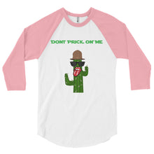 Don't Prick on Me 3/4 sleeve raglan shirt